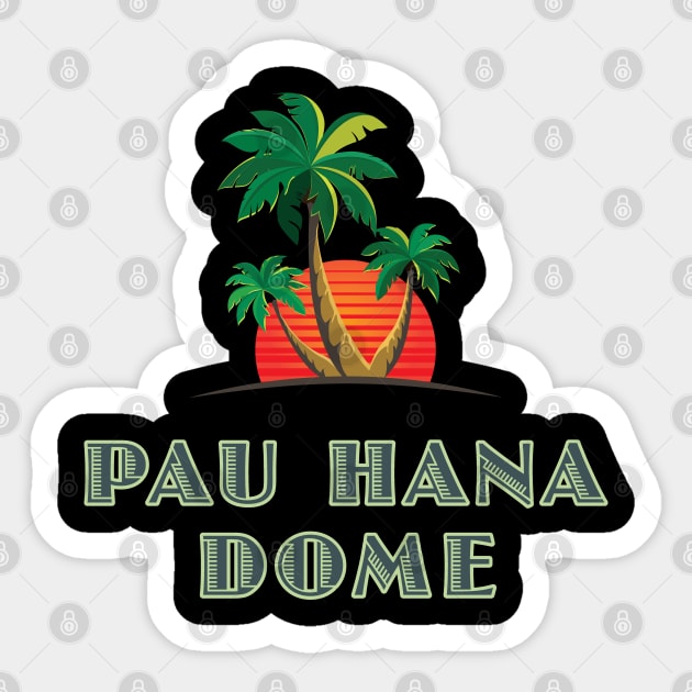 Pau Hana Dome Sticker by PauHanaDesign